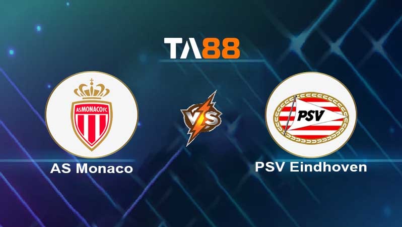 TA88 Soi kèo nhận định Monaco vs PSV , 01h00 ngày 03/08/2022