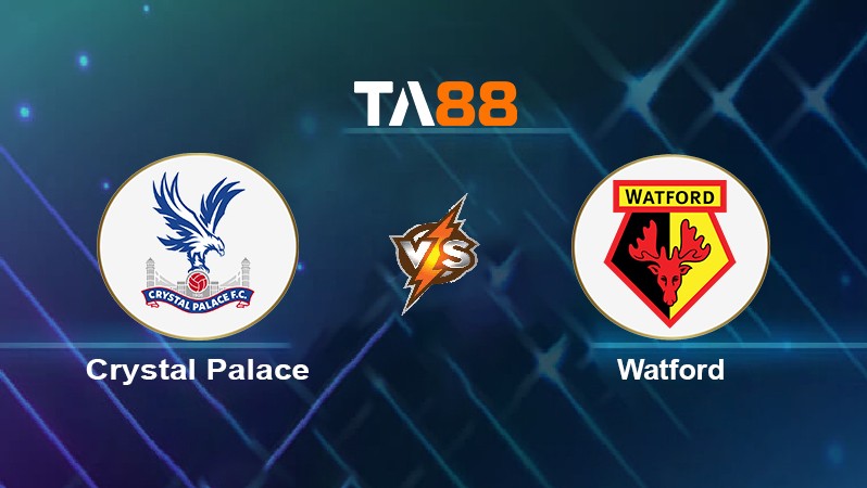 TA88 Soi kèo nhận định Crystal Palace vs Watford, 21h00 ngày 07/05/2022