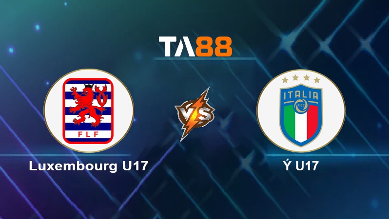 TA88 Soi kèo nhận định Luxembourg U17 vs Ý U17, 00h00 ngày 23/05/2022