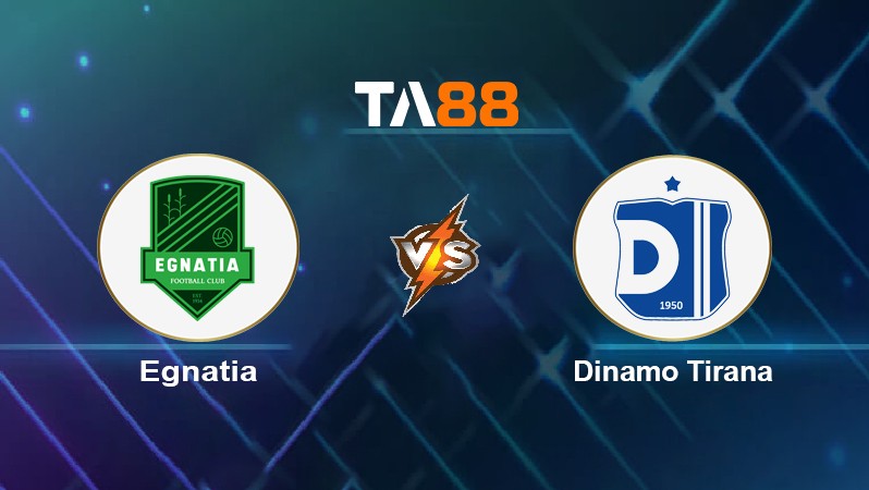 TA88 Soi kèo nhận định Egnatia vs Dinamo Tirana, 22h00 ngày 26/05/2022