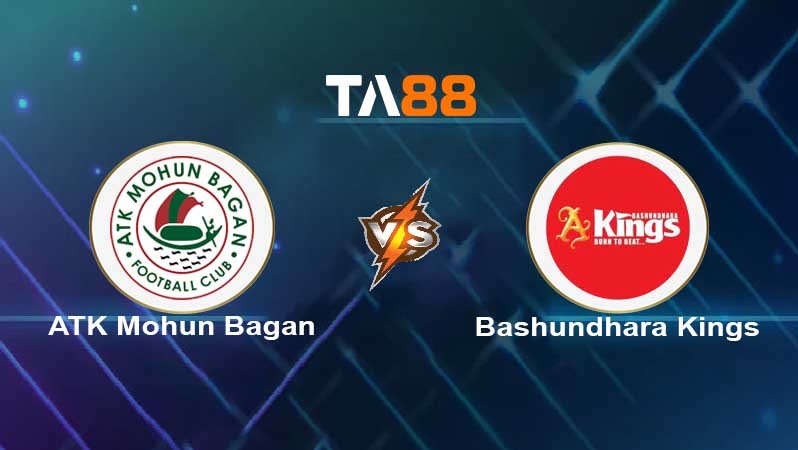 TA88 Soi kèo nhận định ATK Mohun Bagan vs Bashundara Kings , 18h00 ngày 21/05/2022