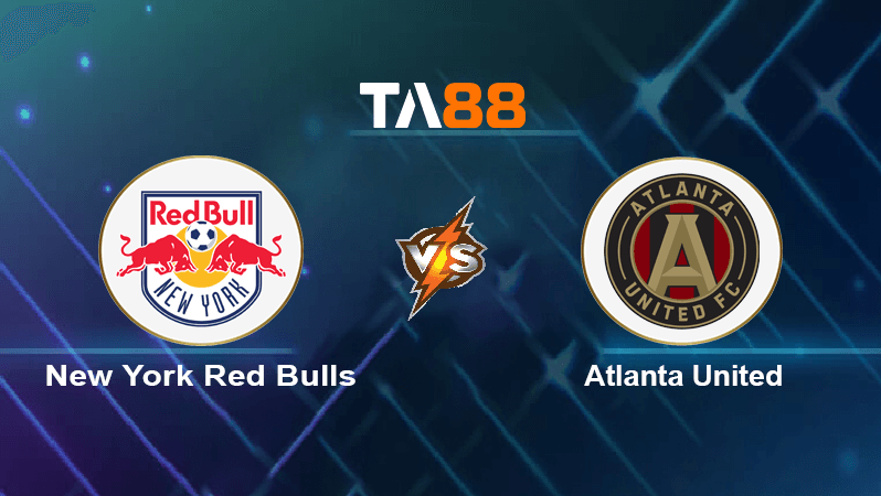 TA88 Soi kèo nhận định New York Red Bulls vs Atlanta United, 07h00 ngày 01/07/2022