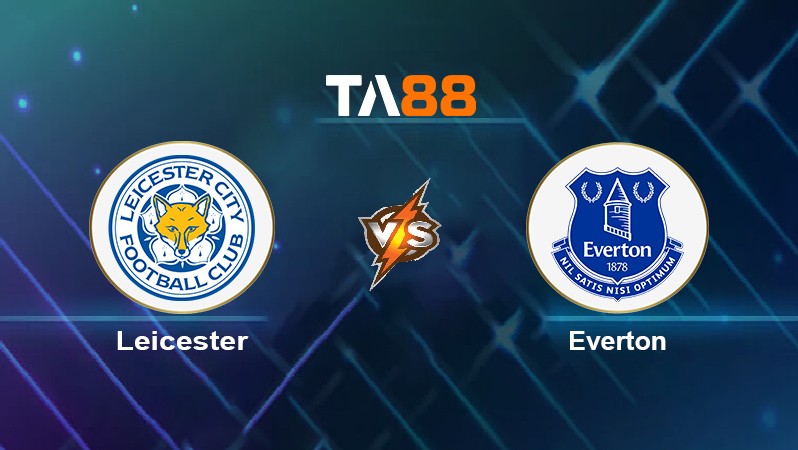 TA88 Soi kèo nhận định Leicester vs Everton, 20h00 ngày 08/05/2022