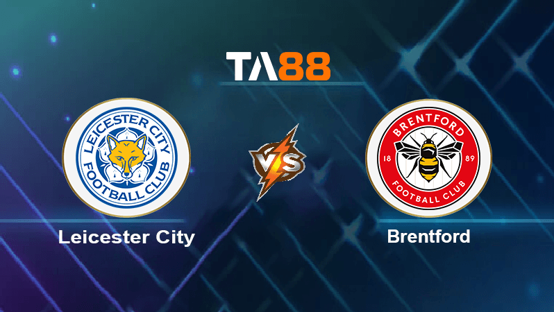 TA88 Soi kèo nhận định Leicester City vs Brentford , 20h00 ngày 07/08/2022