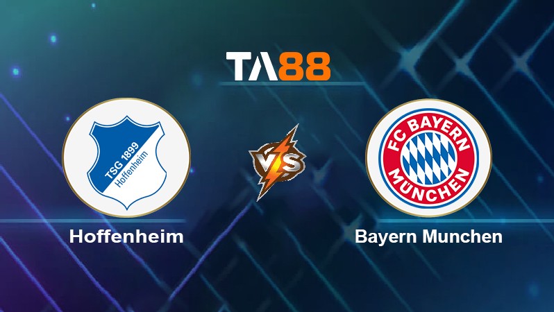 TA88 Soi kèo nhận định Hoffenheim vs Bayern München, 21h30 ngày 12/03/2022
