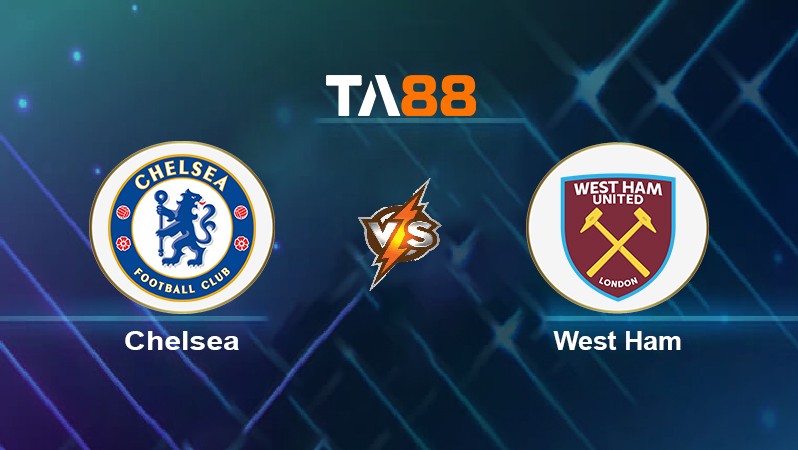 TA88 Soi kèo nhận định Chelsea vs West Ham, 20h00 ngày 24/04/2022