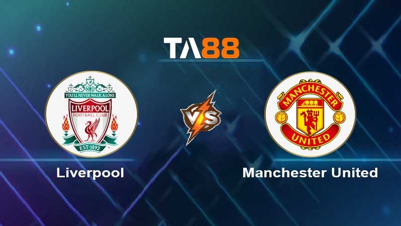 TA88 Soi kèo nhận định Liverpool vs Manchester United , 23h30 ngày 05/03/2023