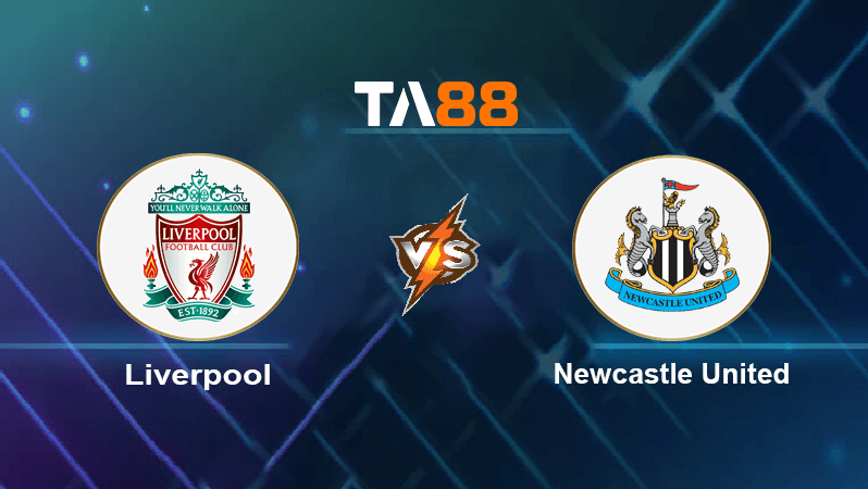 TA88 Soi kèo nhận định Liverpool vs Newcastle United, 02h00 ngày 01/09/2022