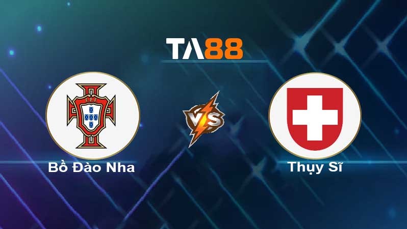 TA88 Soi kèo nhận định Bồ Đào Nha vs Thụy Sĩ , 01h45 ngày 06/06/2022