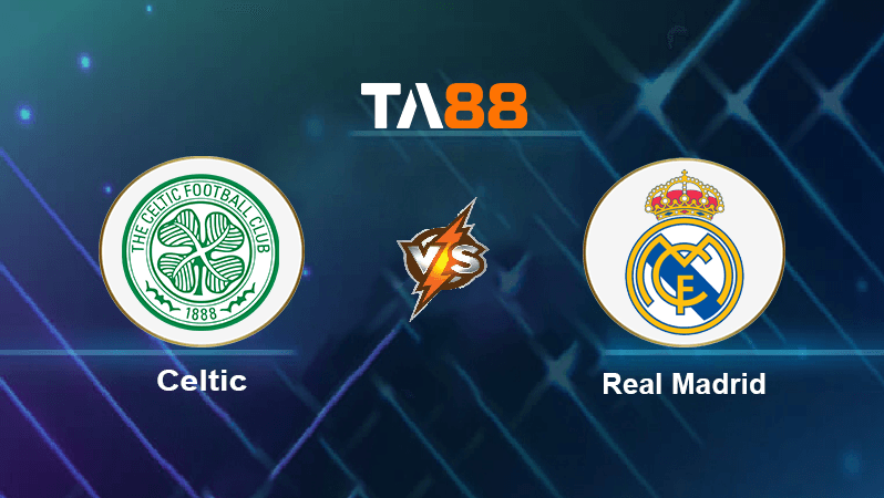 TA88 Soi kèo nhận định Celtic vs Real Madrid, 02h00 ngày 07/09/2022