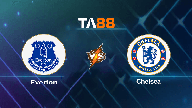 TA88 Soi kèo nhận định Everton vs Chelsea, 23h30 ngày 06/08/2022