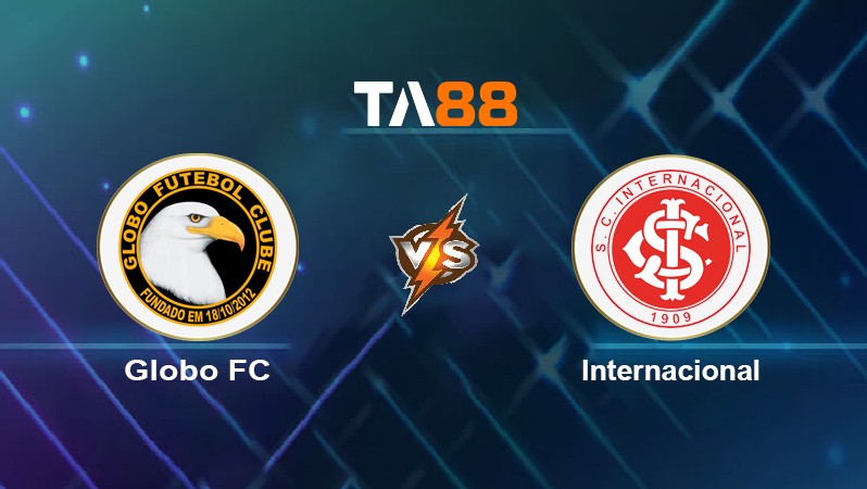 TA88 Soi kèo nhận định Globo FC vs Internacional, 07h30 ngày 04/03/2022