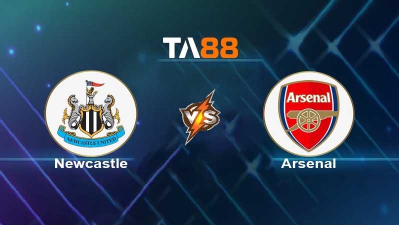 TA88 Soi kèo nhận định Newcastle United vs Arsenal , 02h00 ngày 17/05/2022