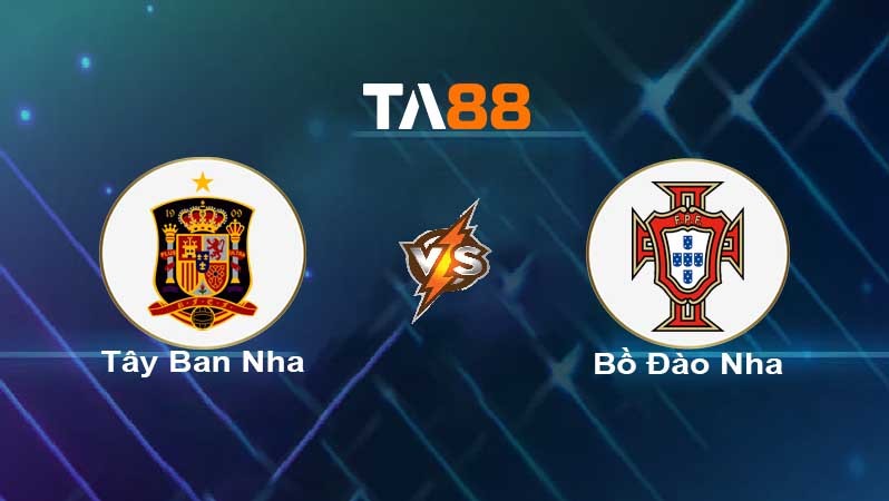 TA88 Soi kèo nhận định Tây Ban Nha vs Bồ Đào Nha, 01h45 ngày 03/06/2022