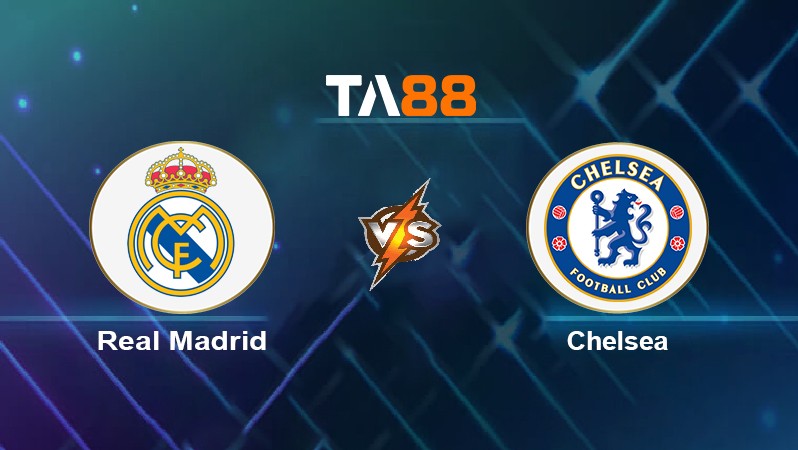 TA88 Soi kèo nhận định Real Madrid vs Chelsea, 02h00 ngày 13/04/2022