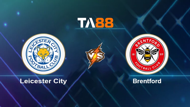 TA88 Soi kèo nhận định Leicester City vs Brentford, 21h00 ngày 20/03/2022
