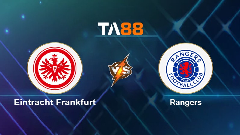 TA88 Soi kèo nhận định Eintracht Frankfurt vs Rangers, 02h00 ngày 19/05/2022