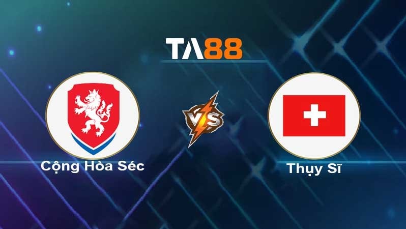 TA88 Soi kèo nhận định Cộng Hòa Séc vs Thụy Sĩ, 01h45 ngày 03/06/2022