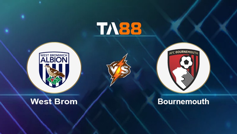 TA88 Soi kèo nhận định West Brom vs Bournemouth, 02h00 ngày 07/04/2022