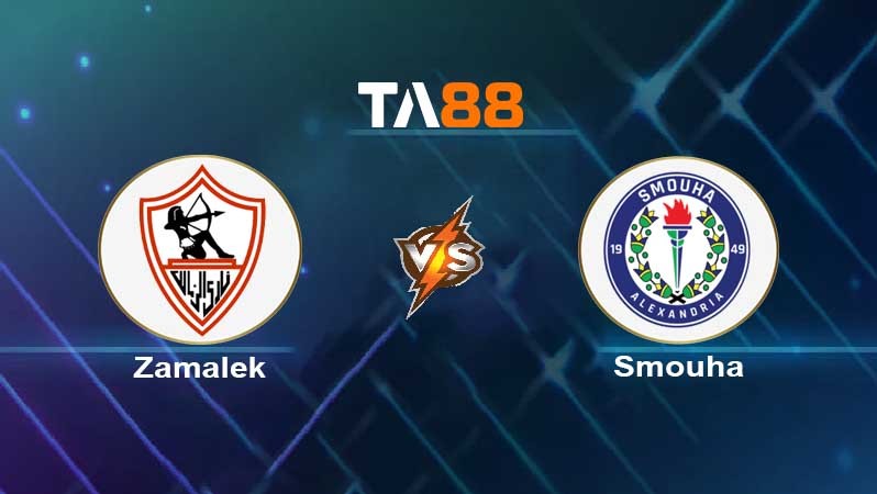 TA88 Soi kèo nhận định Zamalek vs Smouha , 02h00 ngày 25/07/2022