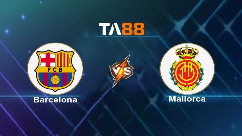 TA88 Soi kèo nhận định Barcelona vs Mallorca , 02h00 ngày 02/05/2022