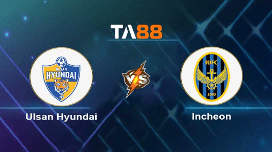 TA88 Soi kèo nhận định Ulsan Hyundai vs Incheon United , 17h00 ngày 12/07/2023