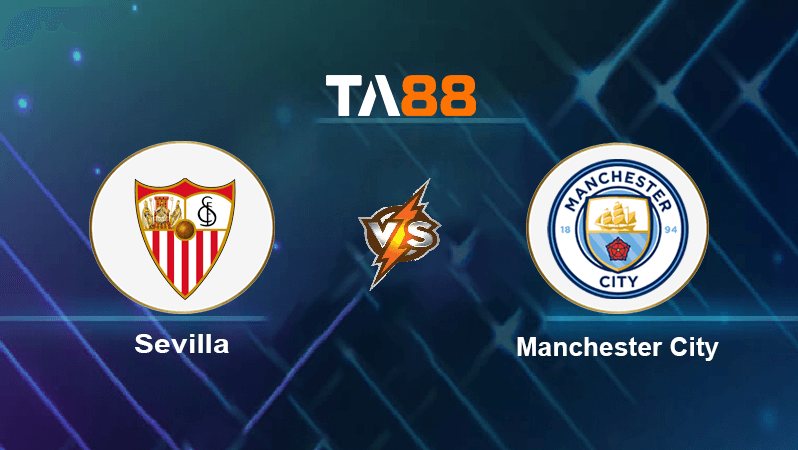TA88 Soi kèo nhận định Sevilla vs Manchester City, 02h00 ngày 07/09/2022