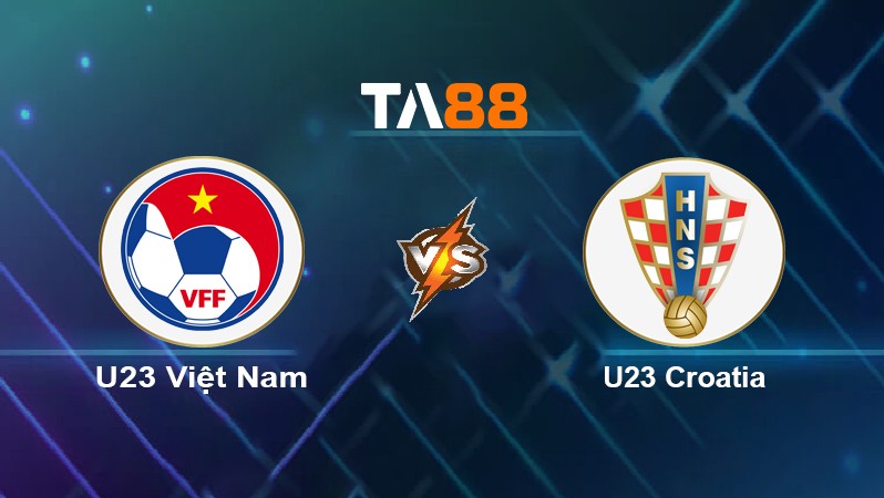 TA88 Soi kèo nhận định U23 Việt Nam vs U23 Croatia, 19h00 ngày 26/03/2022