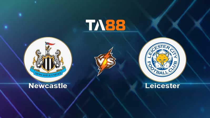 TA88 Soi kèo nhận định Newcastle United vs Leicester City , 20h15 ngày 17/04/2022