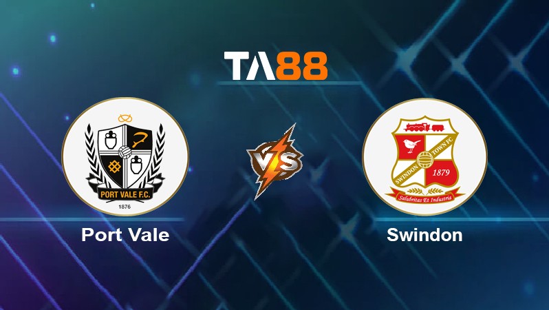 TA88 Soi kèo nhận định Port Vale vs Swindon, 01h45 ngày 20/05/2022