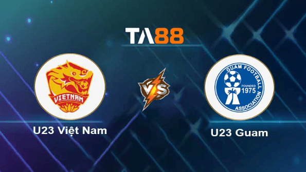 TA88 Soi kèo nhận định U23 Việt Nam vs U23 Guam, 19h00 ngày 06/09/2023