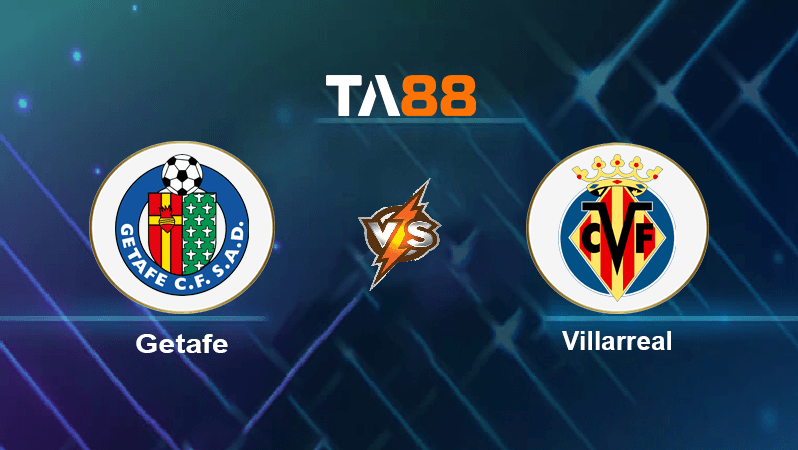 TA88 Soi kèo nhận định Getafe vs Villarreal, 22h30 ngày 28/08/2022