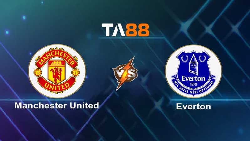 TA88 Soi kèo nhận định Manchester United vs Everton FC , 03h00 ngày 07/01/2022
