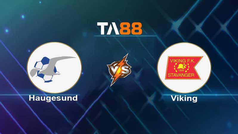 TA88 Soi kèo nhận định Haugesund vs Viking , 21h00 ngày 25/06/2022