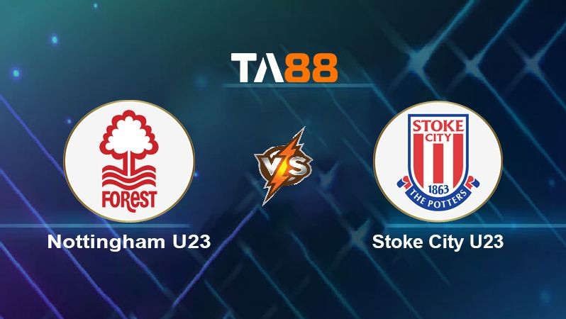 TA88 Soi kèo Nottingham U23 vs Stoke City U23, 19h00 ngày 04/04/2022