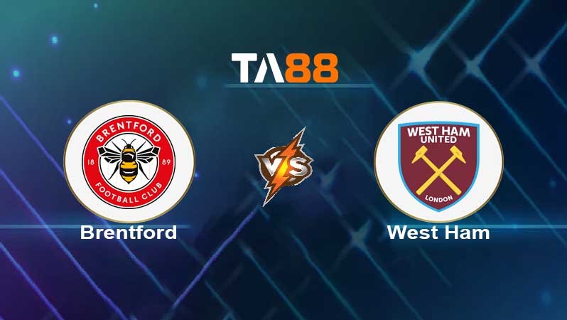 TA88 Soi kèo nhận định Brentford vs West Ham United , 20h00 ngày 10/04/2022