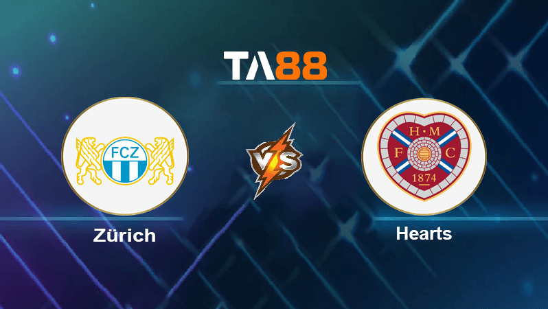 TA88 Soi kèo nhận định Zürich vs Hearts , 00h00 ngày 19/08/2022