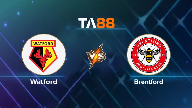 TA88 Soi kèo nhận định Watford vs Brentford, 21h00 ngày 16/04/2022