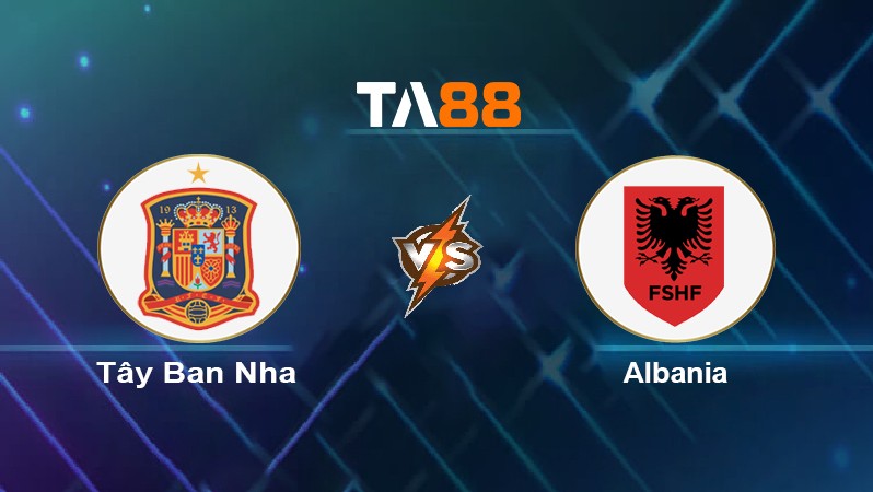 TA88 Soi kèo nhận định Tây Ban Nha vs Albania, 01h45 ngày 27/03/2022
