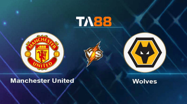 TA88 Soi kèo nhận định Manchester United vs Wolverhampton Wanderers , 21h00 ngày 13/05/2023