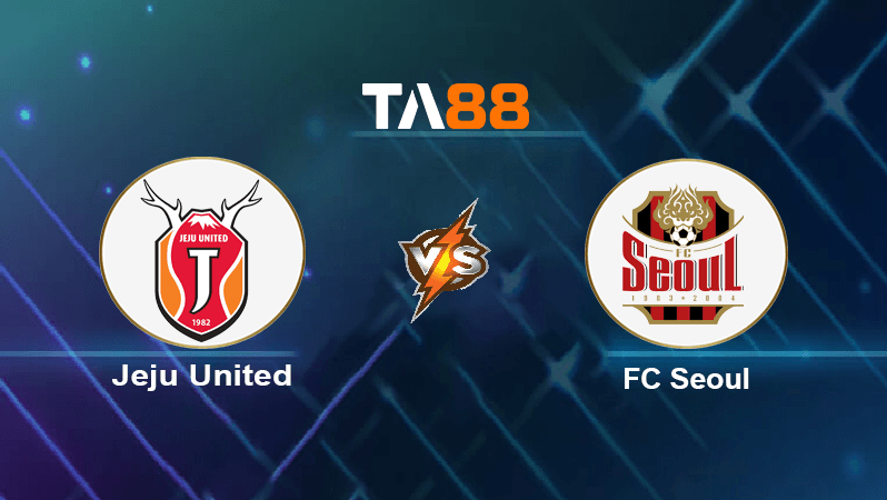 TA88 Soi kèo nhận định Jeju United vs FC Seoul, 16h00 ngày 02/07/2022