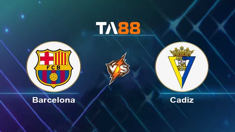 TA88 Soi kèo nhận định Barcelona vs Cadiz CF , 03h00 ngày 20/02/2023