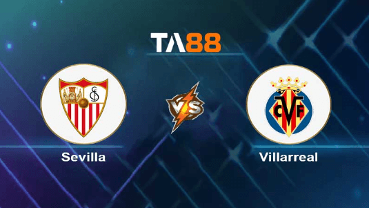TA88 Soi kèo nhận định Sevilla vs Villarreal, 00h30 ngày 04/12/2023