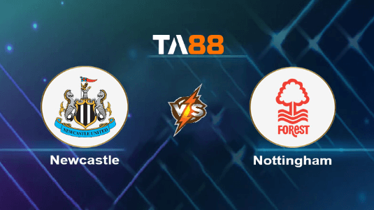 TA88 Soi kèo nhận định Newcastle United vs Nottingham Forest, 19h30 ngày 26/12/2023