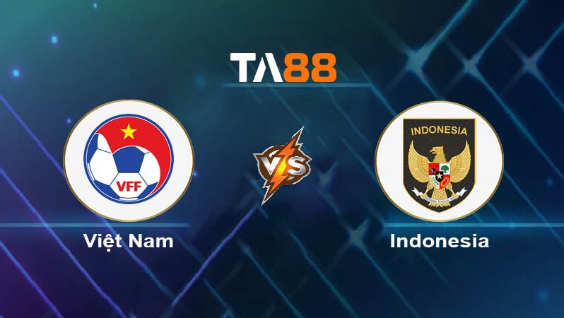 TA88 Soi kèo nhận định Việt Nam vs Indonesia, 21h30 ngày 19/01/2024
