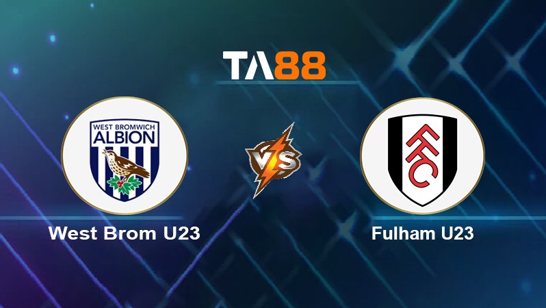 TA88 Soi kèo nhận định West Brom U23 vs Fulham U23, 01h00 ngày 04/05/2022