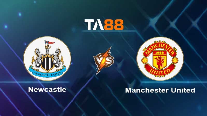 TA88 Soi kèo nhận định Newcastle United vs Manchester United , 22h30 ngày 02/04/2023
