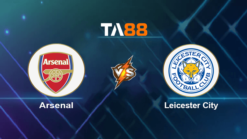 TA88 Soi kèo nhận định Arsenal vs Leicester City , 21h00 ngày 13/08/2022