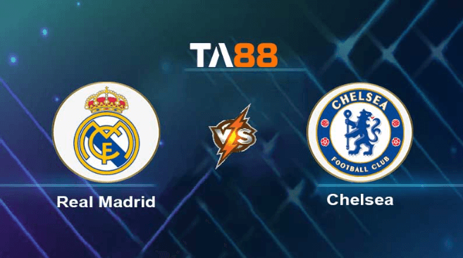 TA88 Soi kèo nhận định Real Madrid vs Chelsea , 02h00 ngày 13/04/2023