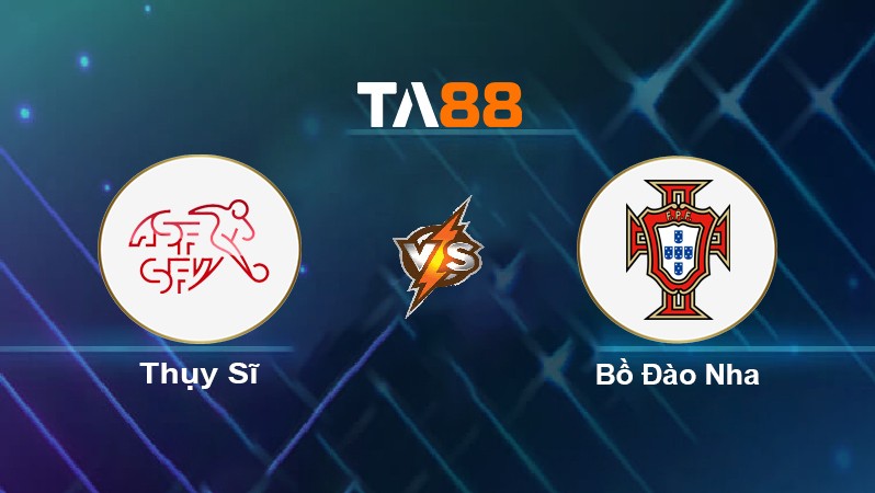 TA88 Soi kèo nhận định Thụy Sĩ vs Bồ Đào Nha, 01h45 ngày 13/06/2022